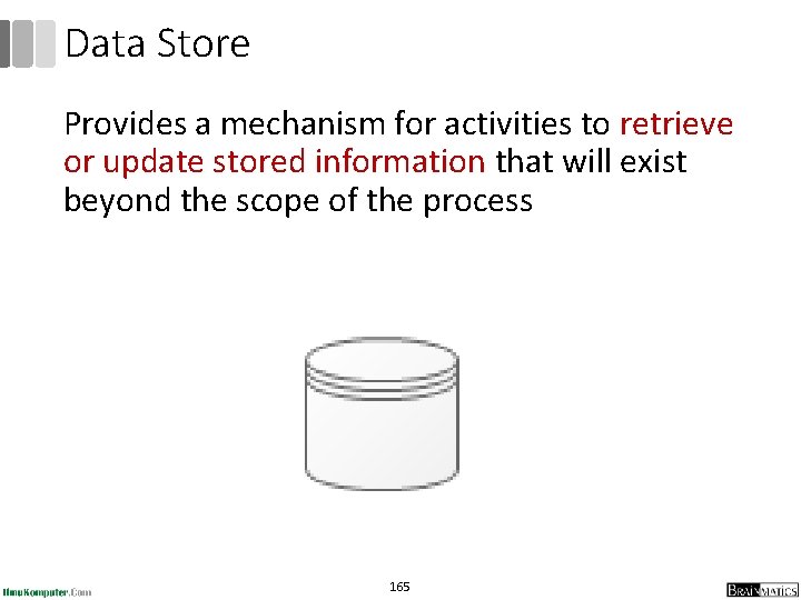 Data Store Provides a mechanism for activities to retrieve or update stored information that Data Store Provides a mechanism for activities to retrieve or update stored information that