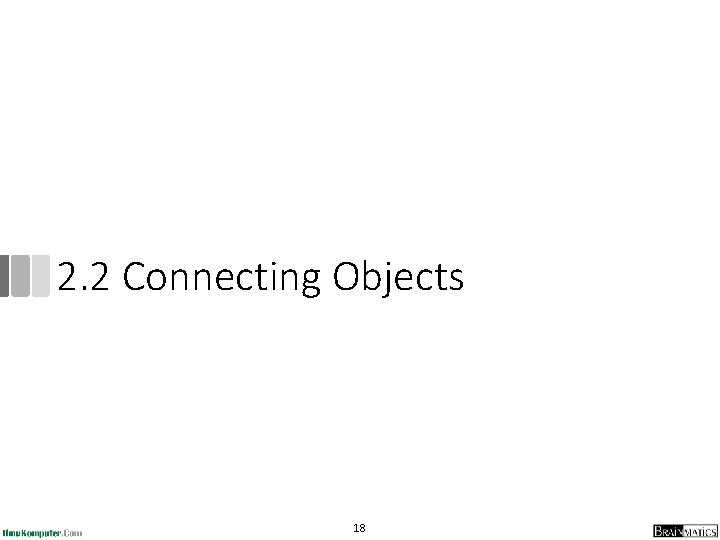 2. 2 Connecting Objects 18 2. 2 Connecting Objects 18