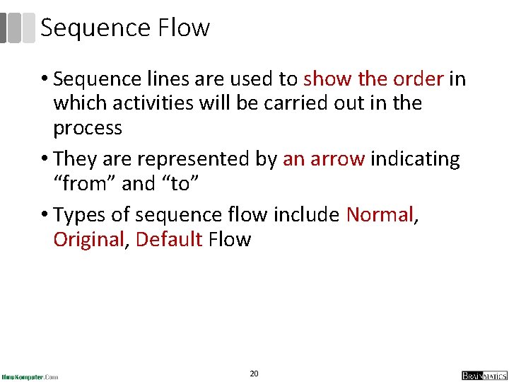 Sequence Flow • Sequence lines are used to show the order in which activities Sequence Flow • Sequence lines are used to show the order in which activities
