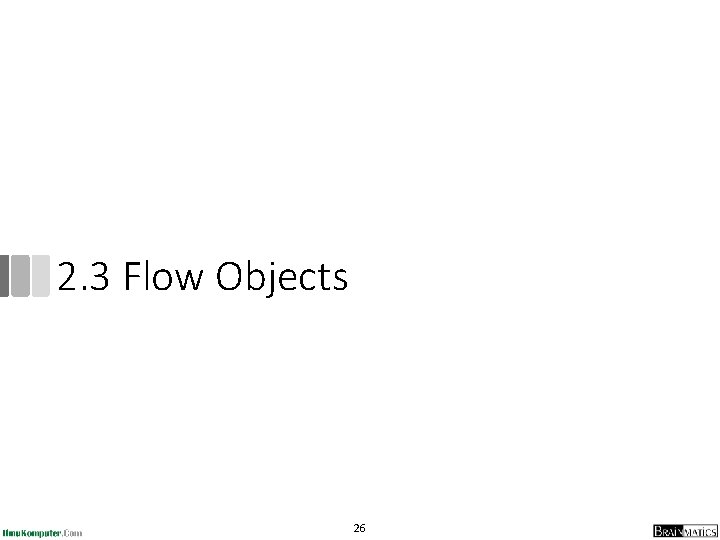 2. 3 Flow Objects 26 2. 3 Flow Objects 26