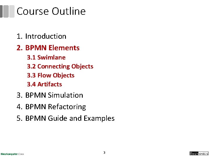 Course Outline 1. Introduction 2. BPMN Elements 3. 1 Swimlane 3. 2 Connecting Objects