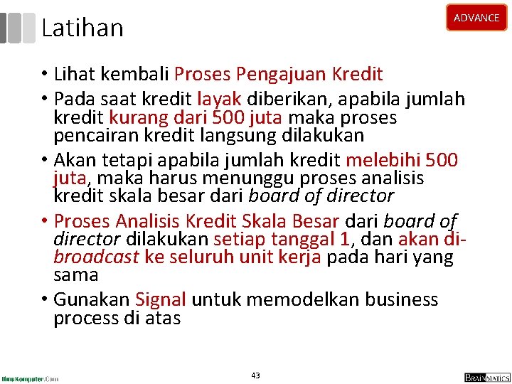Latihan ADVANCE • Lihat kembali Proses Pengajuan Kredit • Pada saat kredit layak diberikan, Latihan ADVANCE • Lihat kembali Proses Pengajuan Kredit • Pada saat kredit layak diberikan,