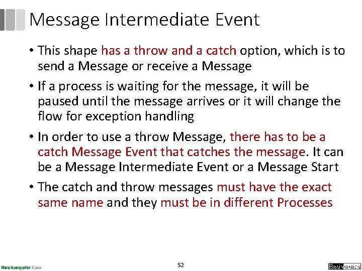Message Intermediate Event • This shape has a throw and a catch option, which