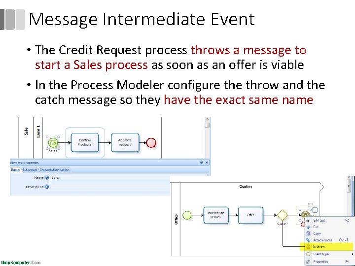 Message Intermediate Event • The Credit Request process throws a message to start a Message Intermediate Event • The Credit Request process throws a message to start a