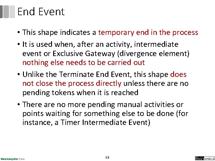 End Event • This shape indicates a temporary end in the process • It