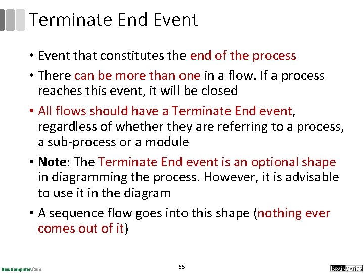 Terminate End Event • Event that constitutes the end of the process • There