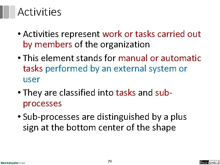 Activities • Activities represent work or tasks carried out by members of the organization