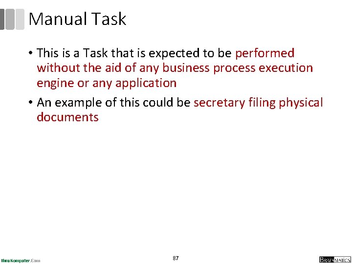 Manual Task • This is a Task that is expected to be performed without Manual Task • This is a Task that is expected to be performed without