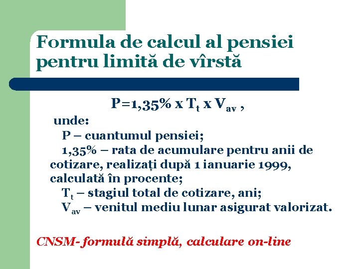 Formula de calcul al pensiei pentru limită de vîrstă P=1, 35% x Tt x Formula de calcul al pensiei pentru limită de vîrstă P=1, 35% x Tt x