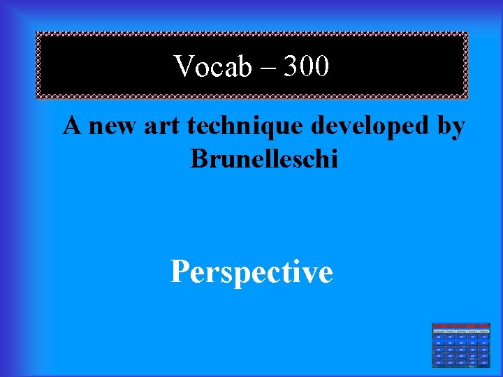 Vocab – 300 A new art technique developed by Brunelleschi Perspective === 