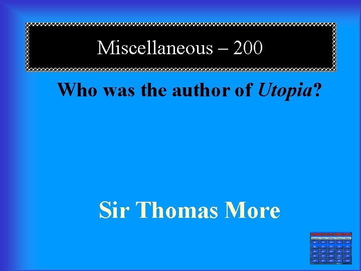 Miscellaneous – 200 Who was the author of Utopia? Sir Thomas More === 