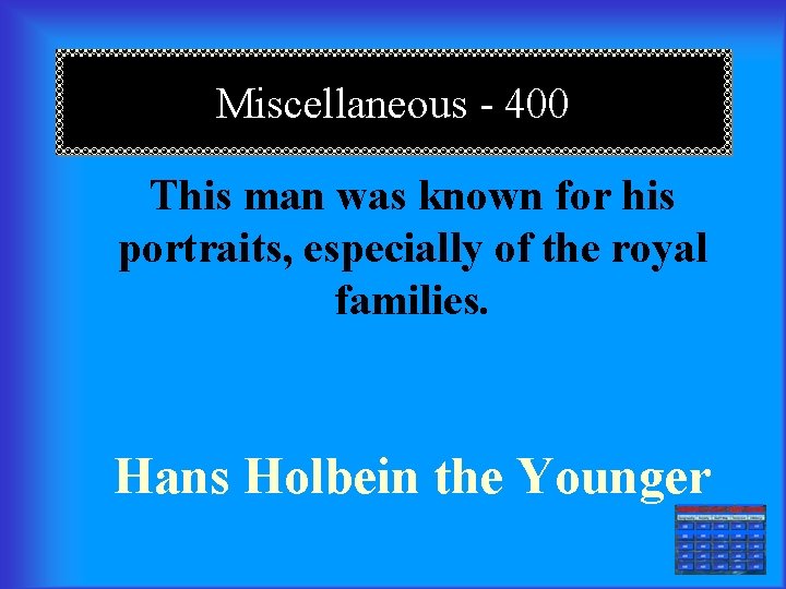 Miscellaneous - 400 This man was known for his portraits, especially of the royal