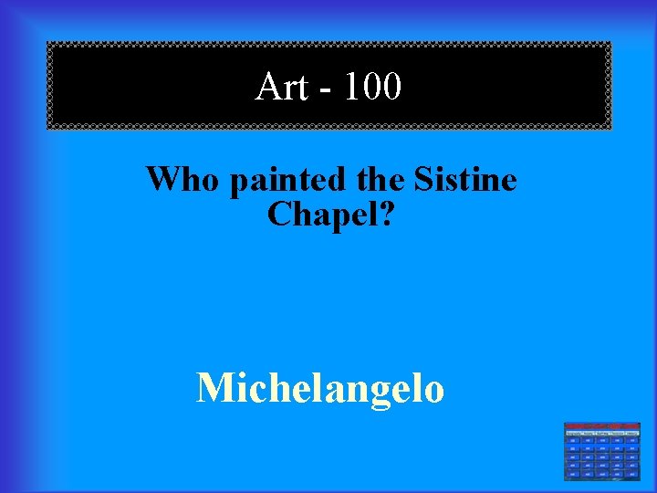 Art - 100 Who painted the Sistine Chapel? Michelangelo === 