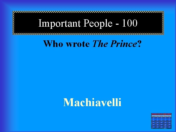 Important People - 100 Who wrote The Prince? Machiavelli === 