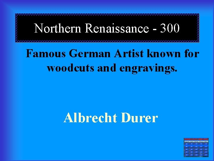 Northern Renaissance - 300 Famous German Artist known for woodcuts and engravings. Albrecht Durer