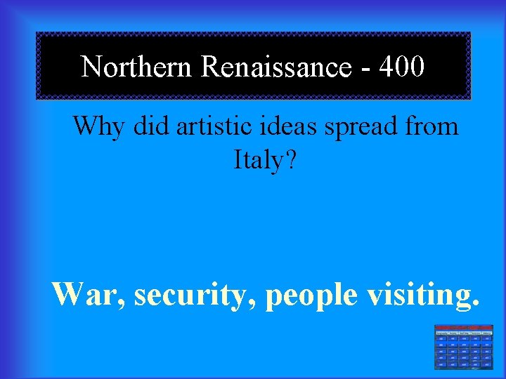 Northern Renaissance - 400 Why did artistic ideas spread from Italy? War, security, people
