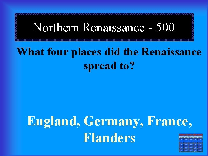 Northern Renaissance - 500 What four places did the Renaissance spread to? England, Germany,