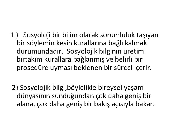 1 ) Sosyoloji bir bilim olarak sorumluluk taşıyan bir söylemin kesin kurallarına bağlı kalmak