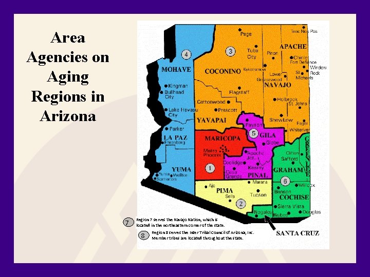 Area Agencies on Aging Regions in Arizona 7 Region 7 serves the Navajo Nation,