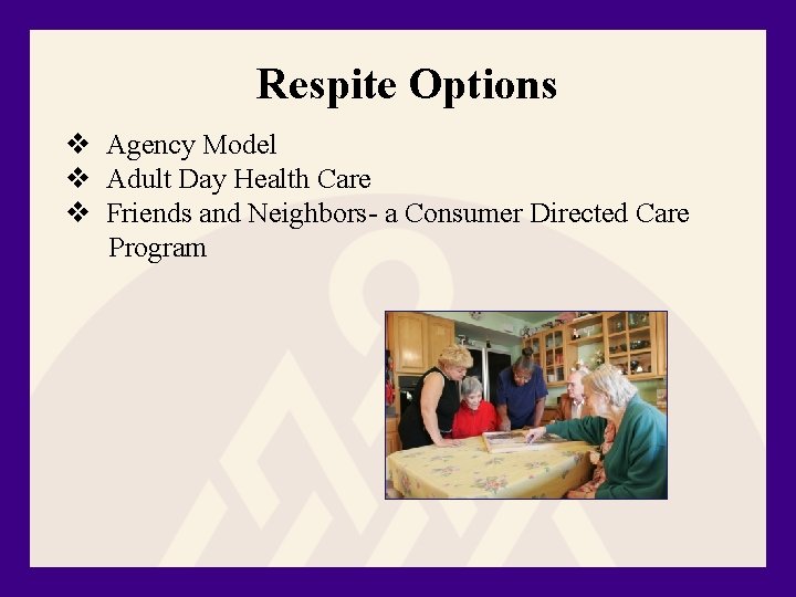 Respite Options v Agency Model v Adult Day Health Care v Friends and Neighbors-