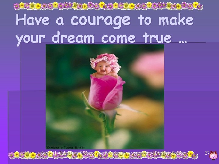 Have a courage to make your dream come true … 344 -211 Algorithmic Process