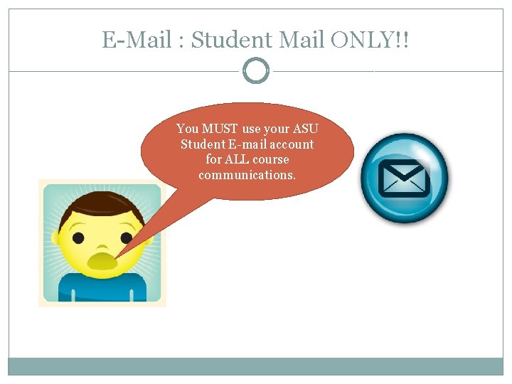 E-Mail : Student Mail ONLY!! You MUST use your ASU Student E-mail account for