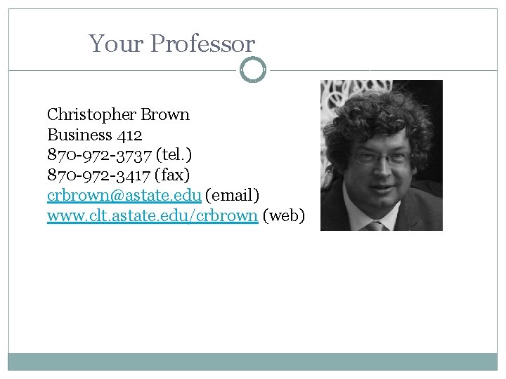 Your Professor Christopher Brown Business 412 870 -972 -3737 (tel. ) 870 -972 -3417