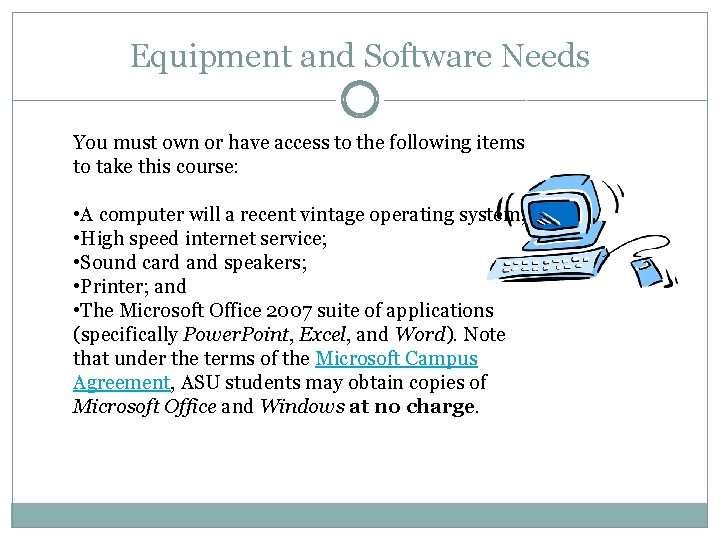 Equipment and Software Needs You must own or have access to the following items