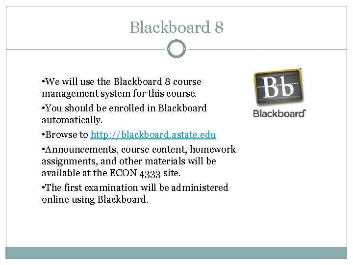 Blackboard 8 • We will use the Blackboard 8 course management system for this