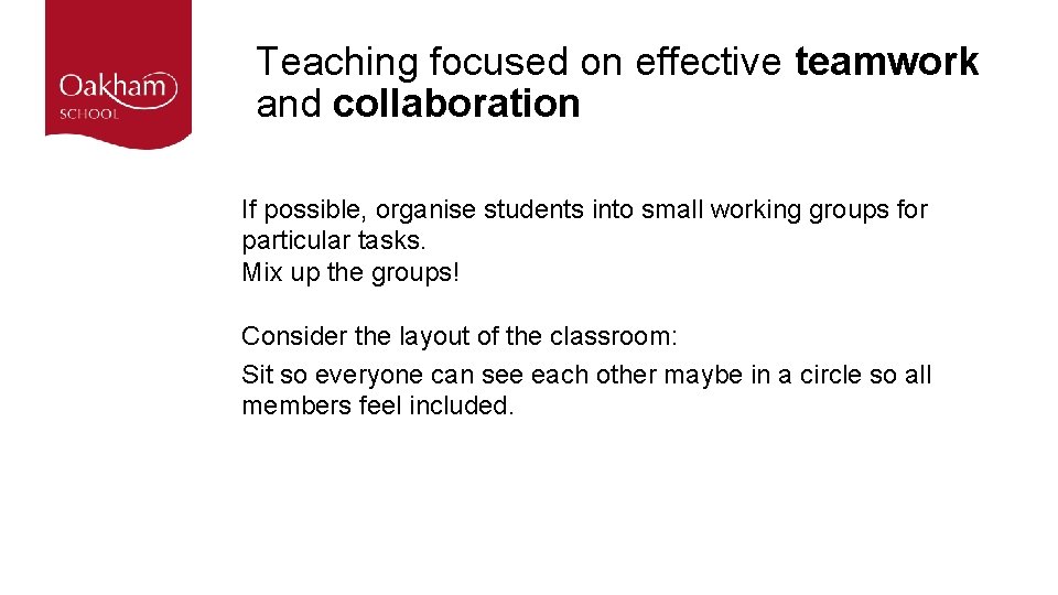 Teaching focused on effective teamwork and collaboration If possible, organise students into small working Teaching focused on effective teamwork and collaboration If possible, organise students into small working