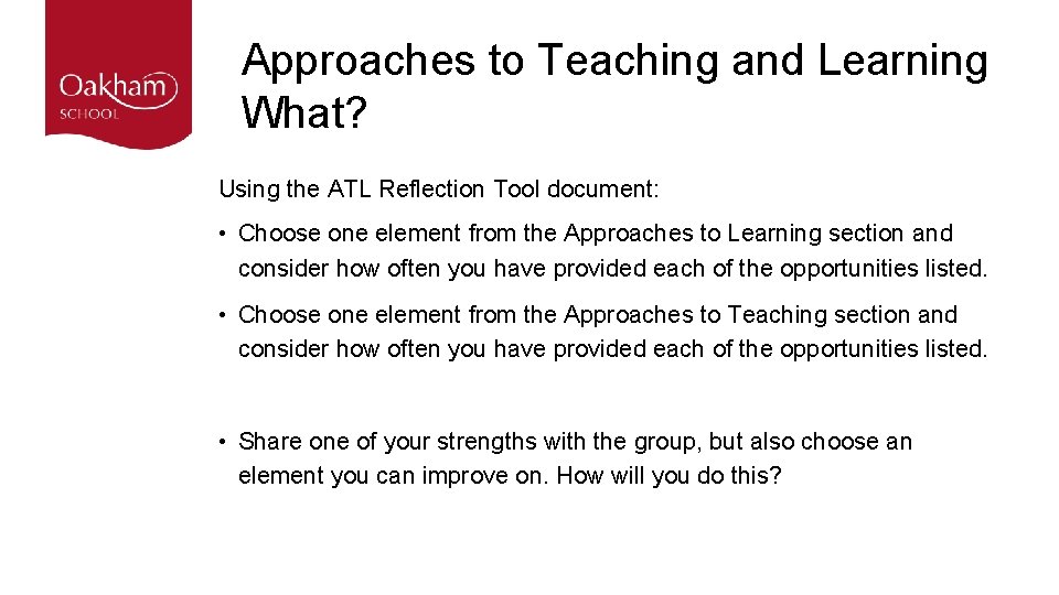 Approaches to Teaching and Learning What? Using the ATL Reflection Tool document: • Choose