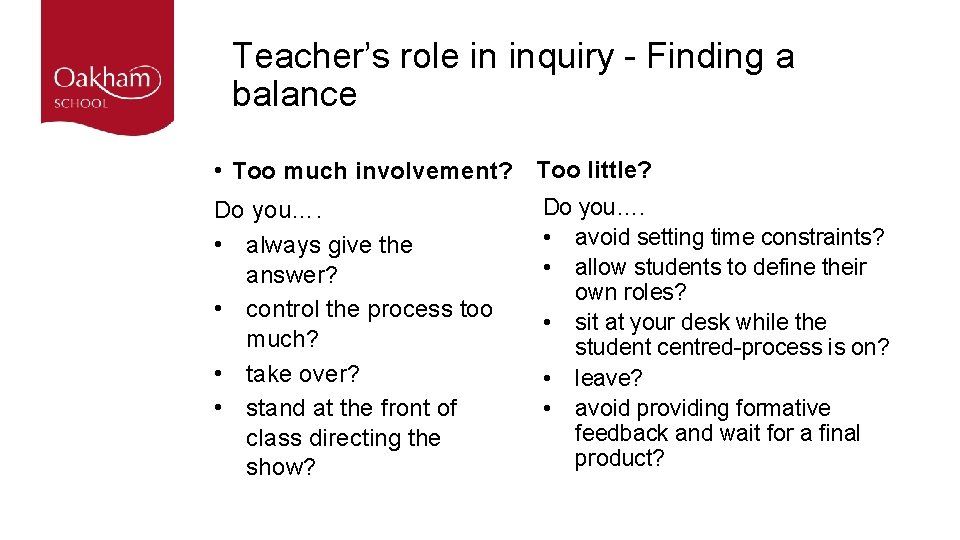 Teacher’s role in inquiry - Finding a balance • Too much involvement? Too little?