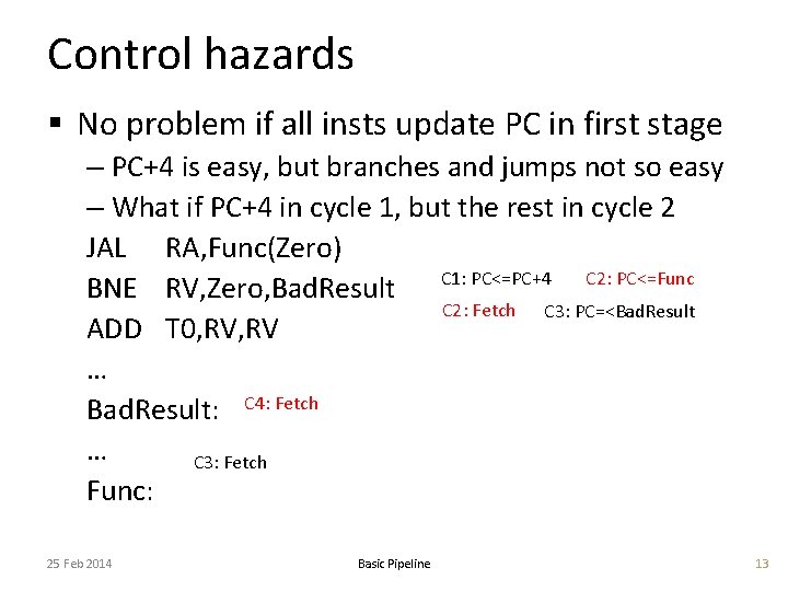 Control hazards § No problem if all insts update PC in first stage –