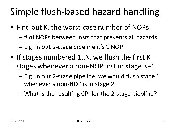 Simple flush-based hazard handling § Find out K, the worst-case number of NOPs –