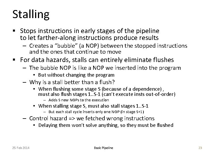 Stalling § Stops instructions in early stages of the pipeline to let farther-along instructions