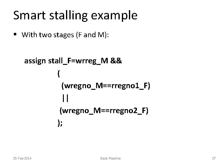 Smart stalling example § With two stages (F and M): assign stall_F=wrreg_M && (