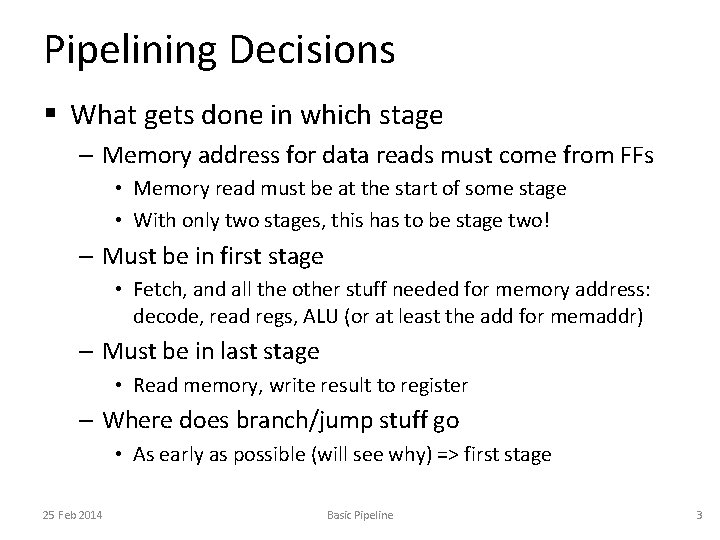 Pipelining Decisions § What gets done in which stage – Memory address for data