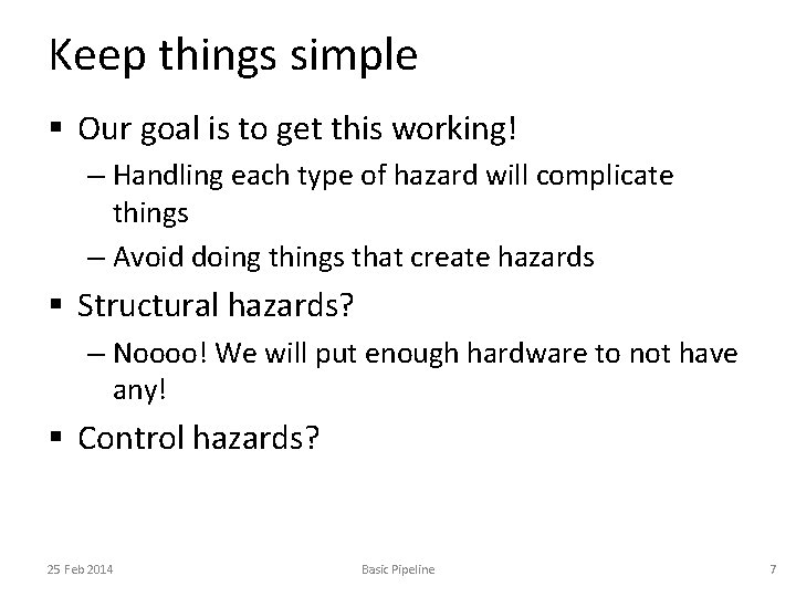 Keep things simple § Our goal is to get this working! – Handling each