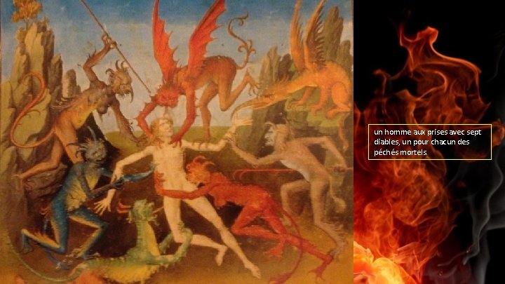 un homme aux prises avec sept diables, un pour chacun des péchés mortels. 