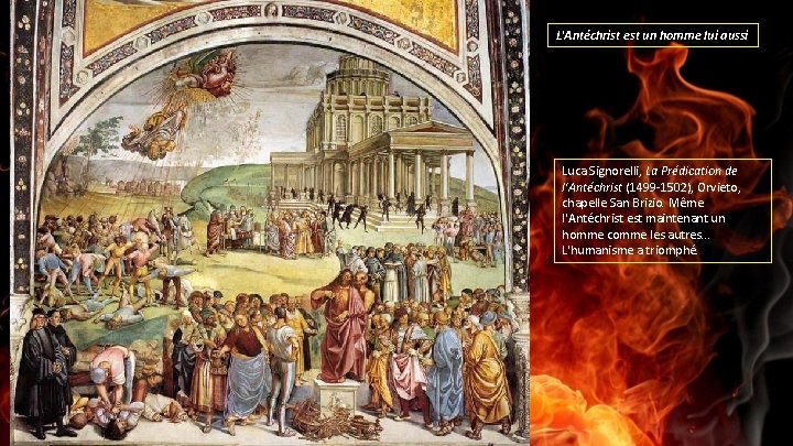 L'Antéchrist est un homme lui aussi Luca Signorelli, La Prédication de l'Antéchrist (1499 -1502),