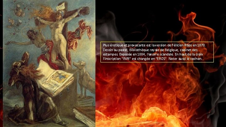 Plus érotique et provocante est la version de Félicien Rops en 1878. Dessin au