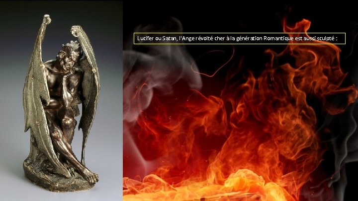 Lucifer ou Satan, l'Ange révolté cher à la génération Romantique est aussi sculpté :