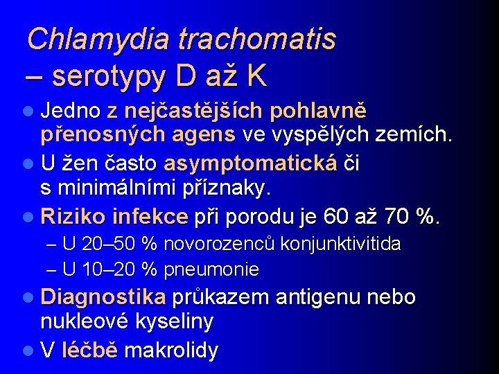 Chlamydia trachomatis – serotypy D až K l Jedno z nejčastějších pohlavně přenosných agens