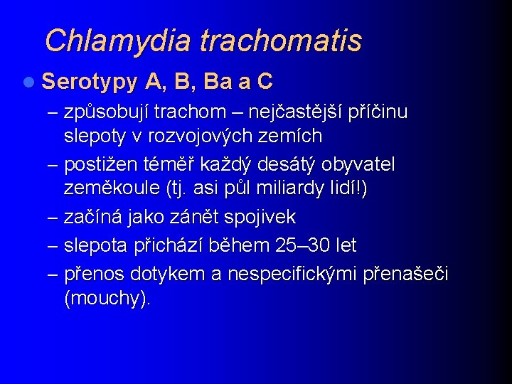 Chlamydia trachomatis l Serotypy A, B, Ba a C – způsobují trachom – nejčastější