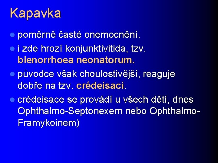 Kapavka l poměrně časté onemocnění. l i zde hrozí konjunktivitida, tzv. blenorrhoea neonatorum. l