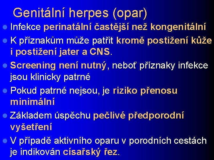 Genitální herpes (opar) l Infekce perinatální častější než kongenitální l K příznakům může patřit