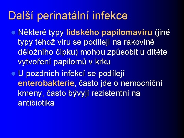 Další perinatální infekce l Některé typy lidského papilomaviru (jiné typy téhož viru se podílejí