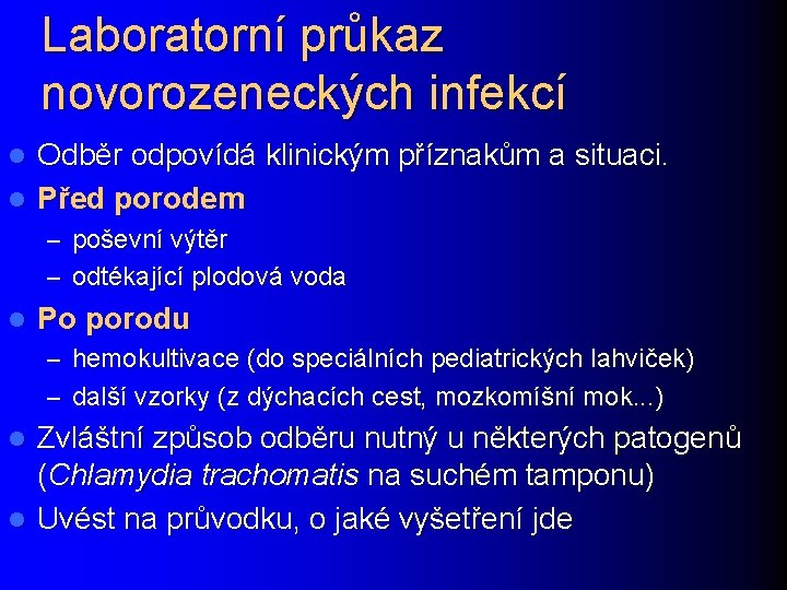 Laboratorní průkaz novorozeneckých infekcí Odběr odpovídá klinickým příznakům a situaci. l Před porodem l