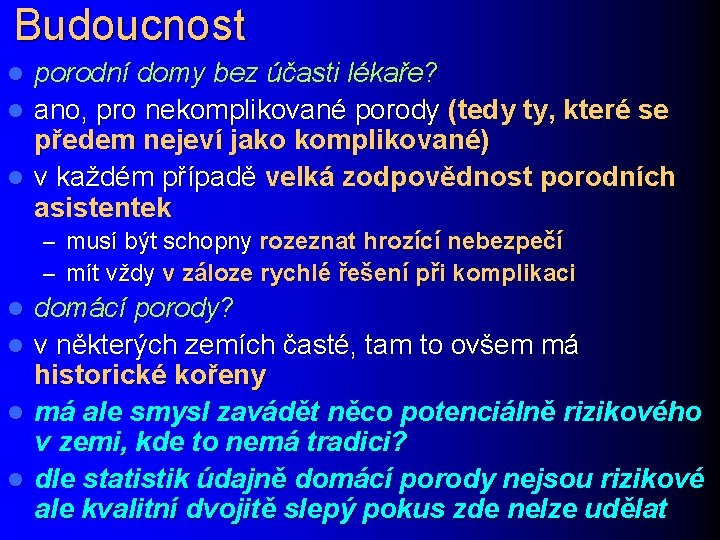 Budoucnost porodní domy bez účasti lékaře? l ano, pro nekomplikované porody (tedy ty, které