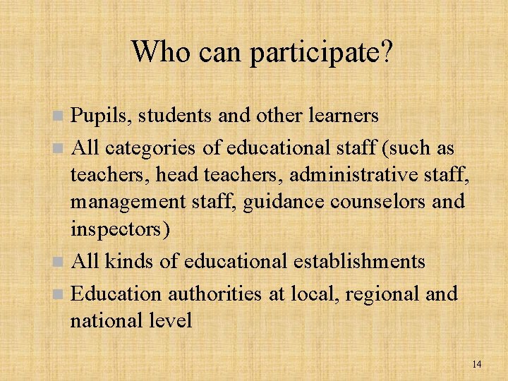 Who can participate? Pupils, students and other learners n All categories of educational staff